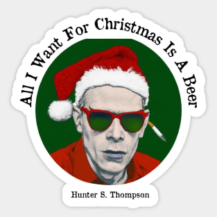 All I want for Christmas is a beer - Hunter S Thompson Sticker